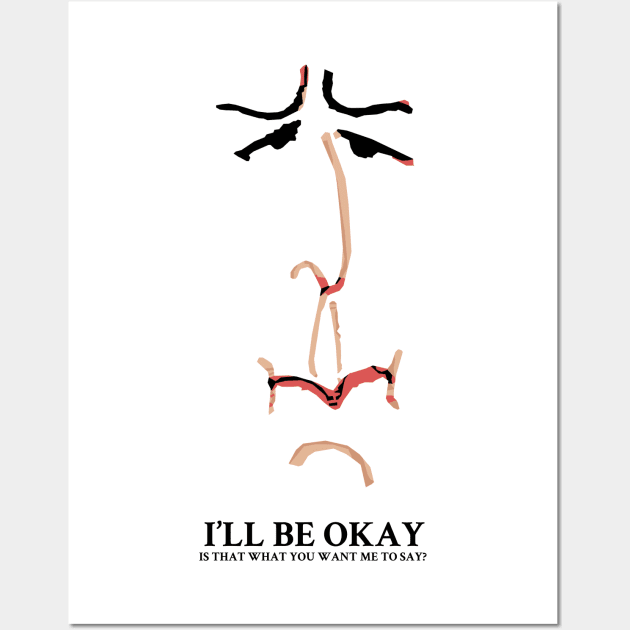 I'll be Okay Is that what you want me to say? Wall Art by KewaleeTee